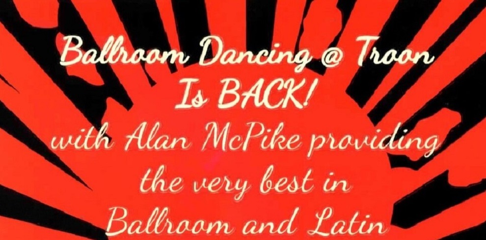 A red and black background that says Ballroom Dancing and Troon is Back with Alan McPike providing the very best in Bathroom and Latin.