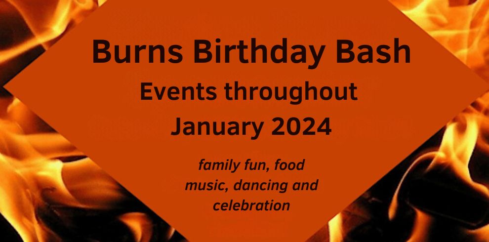 Burns Birthplace Bash. Events throughout January 2024. Family fun, food, music, dancing and celebration.