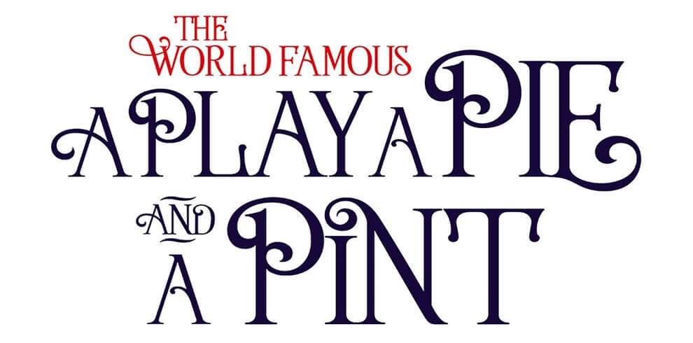 Text says The World Famous A Play A Pie and a Pint.