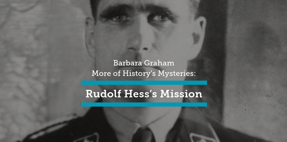 A Black and White Image of a man and text that says "Barbara Graham More of History's Mysteries: Rudolf Hess's Mission".