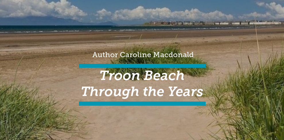 Image of a beach and text that says "Author Caroline Macdonald Troon Beach Through the Years".