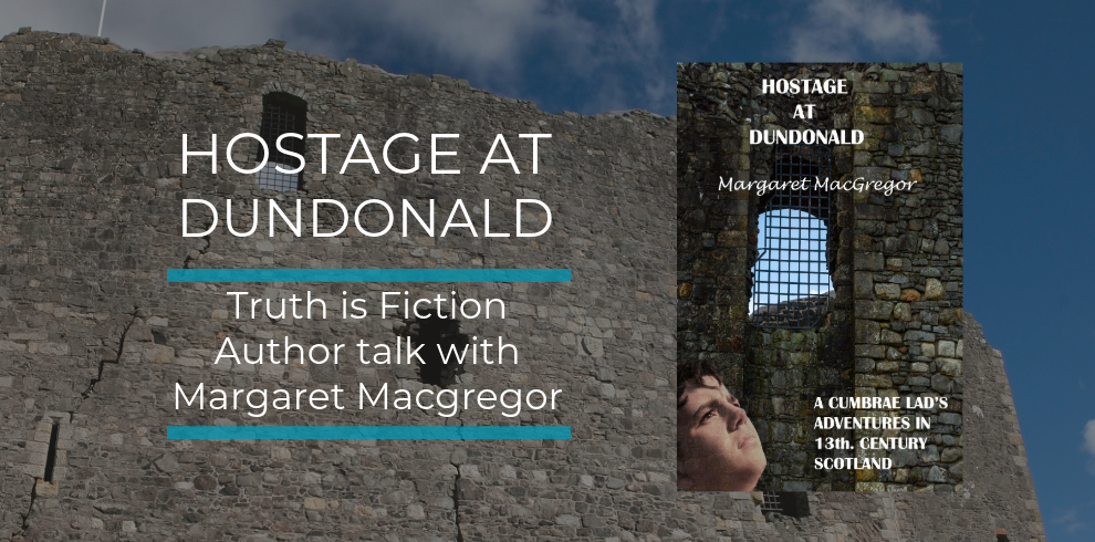 An image of Dundonald Castle and text that says "HOSTAGE AT DUNDONALD, Truth is Fiction, Author talk with Margaret Macgregor.