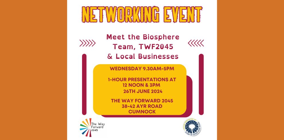 A poster image that says "Networking Event, Wednesday 26th June 2024. Meet the Biosphere Team, TWF2045 & Local Businesses. Two, one-hour workshops scheduled for 12noon-1pm and 3pm-4pm, delivered by GSAB and TWF2045. Address The Way Forward 2045, 38-42 Ayr Road, Cumnock KA18 1DW".