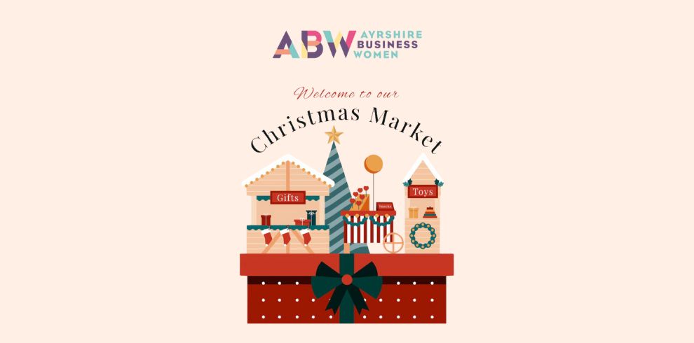 An image with text that says "Ayrshire Business Women, Welcome to our Christmas market, Friday 15 November 11am - 4 pm, at The Grain Exchange 77-81 High Street, Ayr KA7 1LU".