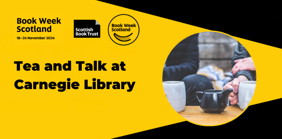 A promotional banner for Book Week Scotland, happening from 18–24 November 2024. The Scottish Book Trust and Book Week Scotland logos are displayed at the top left. The text reads 'Tea & Talk at Carnegie Library' in bold black font on a bright yellow background. A circular image shows Tea and coffee photograph. Book Week Scotland 2024, 18 - 24 November 2024.