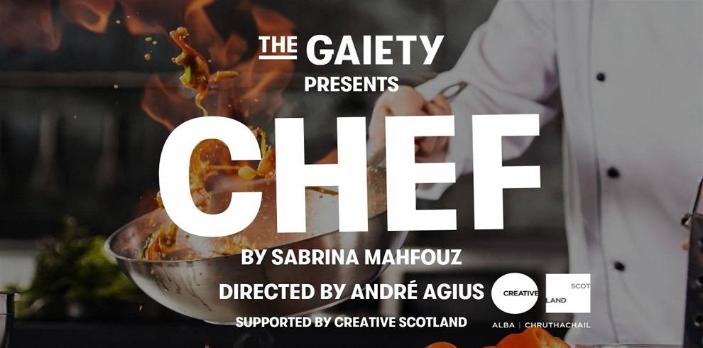 This image is a promotional poster for a theatrical production. The text reads: "The Gaiety Presents CHEF by Sabrina Mahfouz, Directed by André Agius." Below this, it states: "Supported by Creative Scotland," accompanied by the Creative Scotland logo. The background features a dynamic image of a chef tossing food in a flaming pan, with vibrant flames and motion suggesting a professional kitchen environment.