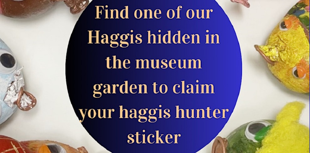 A promo leaflet that says Find one of our Haggis hiddn in the museum garden to claim your haggis hunter sticker. The image Haggis made from crafts.