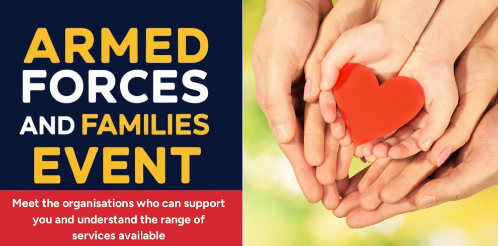 Promotional graphic for an 'Armed Forces and Families Event.' The left side features bold text in yellow, white, and red on a dark blue background, stating: 'ARMED FORCES AND FAMILIES EVENT.' Below, a red banner with white text reads: 'Meet the organisations who can support you and understand the range of services available.' On the right side, a close-up photo shows multiple hands of different sizes (presumably family members) cradling a small red heart, symbolizing support and care.