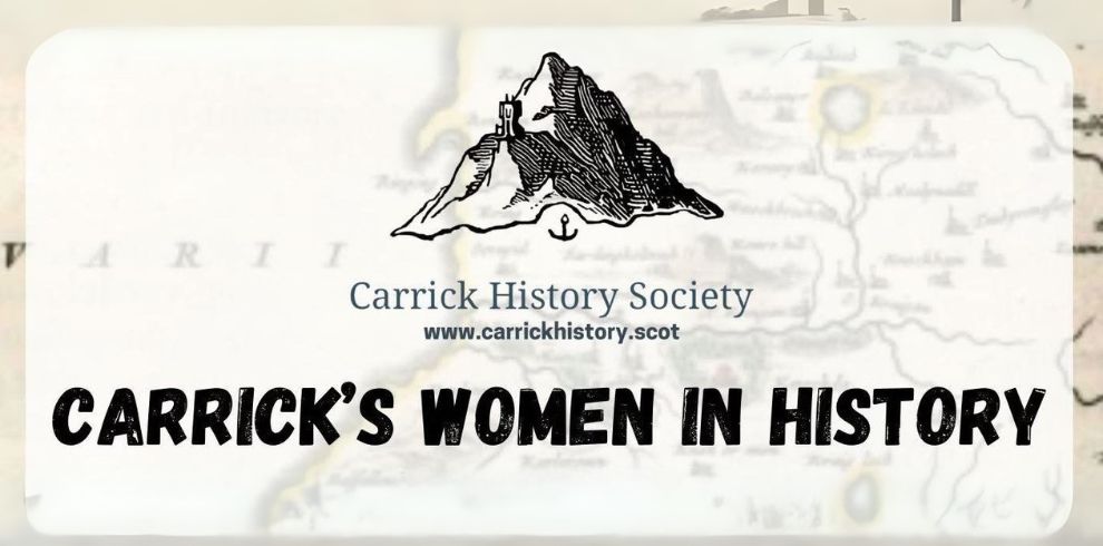 An image that says, 'Carrick History Society, www.carrickhistory.scot, Carrick's Women in History.'