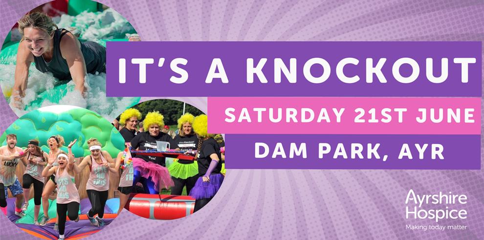 Promotional poster for the Ayrshire Hospice event "It's A Knockout." The background features a purple burst pattern. Three circular photos show people participating in fun, messy obstacle activities involving foam, inflatables, and colorful costumes. The text reads: "IT'S A KNOCKOUT," "SATURDAY 21ST JUNE," and "DAM PARK, AYR." The Ayrshire Hospice logo appears in the bottom right corner with the tagline "Making today matter."