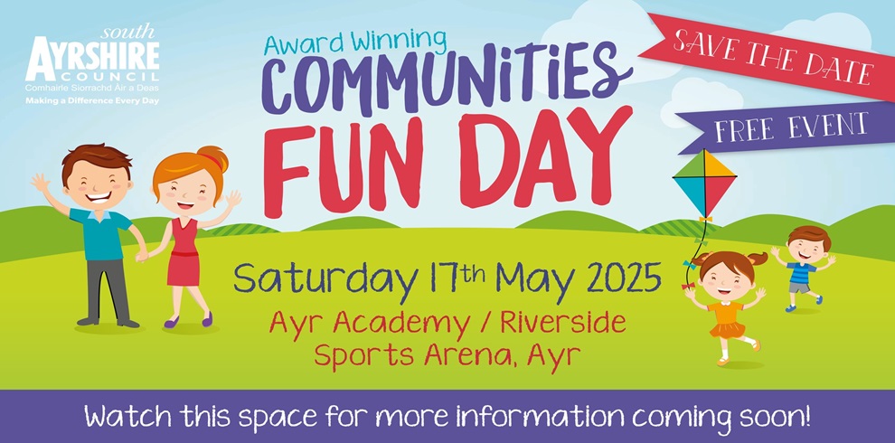 Colorful promotional poster for the "Award Winning Communities Fun Day" organized by South Ayrshire Council. The event is scheduled for Saturday, 17th May 2025, at Ayr Academy / Riverside Sports Arena, Ayr. The poster includes cheerful cartoon illustrations of families, children playing with a kite, and banners that say “SAVE THE DATE” and “FREE EVENT.” At the bottom, it says, "Watch this space for more information coming soon!" The South Ayrshire Council logo is at the top left corner.