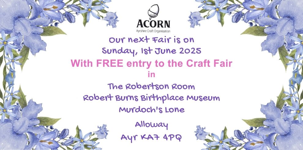 Floral-themed promotional poster for the Acorn Ayrshire Craft Organisation Craft Fair. Text reads: 'Our next Fair is on Sunday, 1st June 2025. With FREE entry to the Craft Fair in The Robertson Room, Robert Burns Birthplace Museum, Murdoch's Lone, Alloway, Ayr KA7 4PQ.' The design features blue and purple flowers along the border and the ACORN logo at the top.