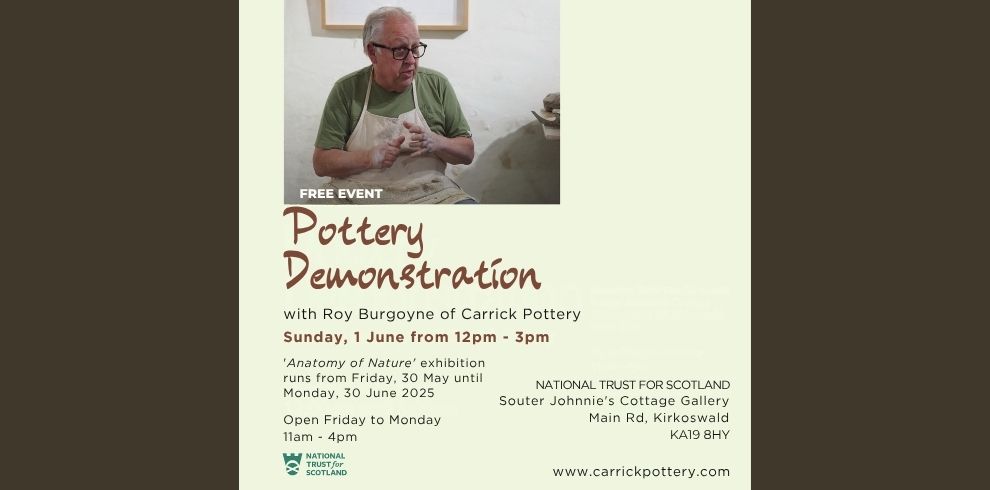 An event poster for a free pottery demonstration with Roy Burgoyne of Carrick Pottery, presented by the National Trust for Scotland. The demonstration will take place on Sunday, June 1st, from 12:00 pm to 3:00 pm at Souter Johnnie's Cottage Gallery. The gallery is open Friday to Monday, 11 am to 4 pm, and an "Anatomy of Nature" exhibition will be running from May 30th to June 30th.