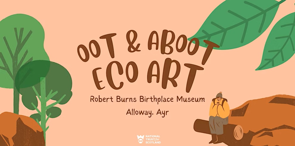 Illustrated promotional poster for an event titled "Oot & Aboot Eco Art" at the Robert Burns Birthplace Museum in Alloway, Ayr. The design features playful, rounded text with a nature-themed background including trees, large green leaves, and a cut tree trunk. On the right side, an illustrated person dressed in autumnal tones sits on a log, sketching or crafting. At the bottom is the National Trust for Scotland logo.