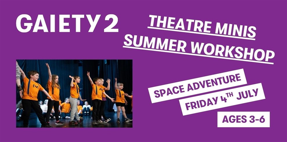 Promotional poster for "GAIETY 2 THEATRE MINIS SUMMER WORKSHOP" on a purple background. The theme for this session is "Space Adventure," scheduled for "friday 4th JULY." The workshop is for children aged 3–6. On the left side, there is a photo of young children wearing orange t-shirts on stage, actively participating with arms raised during a theatre activity.