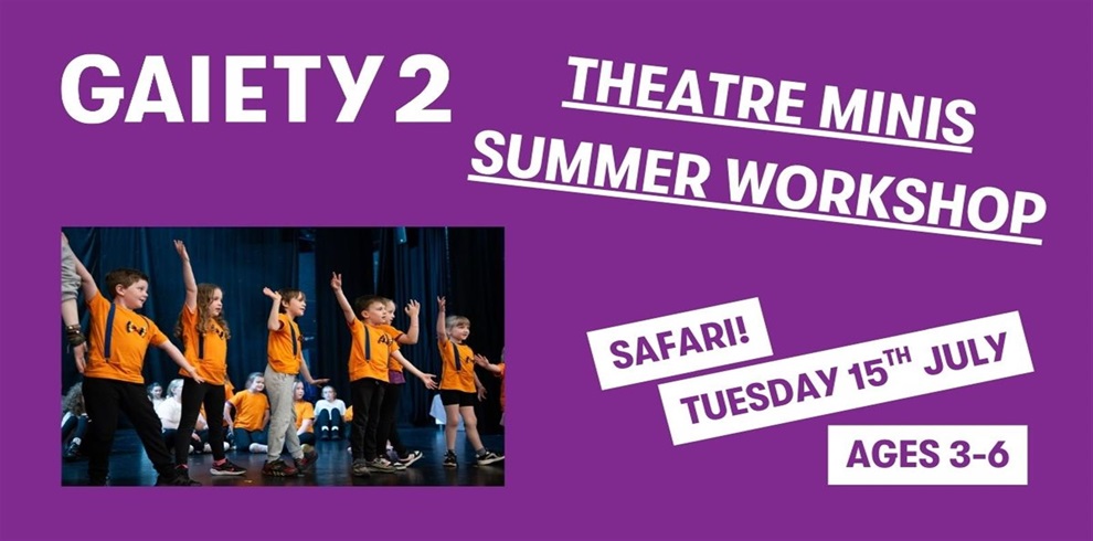 Promotional poster for "GAIETY 2 THEATRE MINIS SUMMER WORKSHOP" on a purple background. The theme for this session is "Safari," scheduled for "Thursday 15th JULY." The workshop is for children aged 3–6. On the left side, there is a photo of young children wearing orange t-shirts on stage, actively participating with arms raised during a theatre activity.