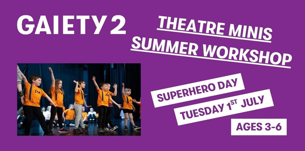 Promotional poster for "GAIETY 2 THEATRE MINIS SUMMER WORKSHOP" on a purple background. The theme for this session is "SUPERHERO DAY," scheduled for "TUESDAY 1ST JULY." The workshop is for children aged 3–6. On the left side, there is a photo of young children wearing orange t-shirts on stage, actively participating with arms raised during a theatre activity.