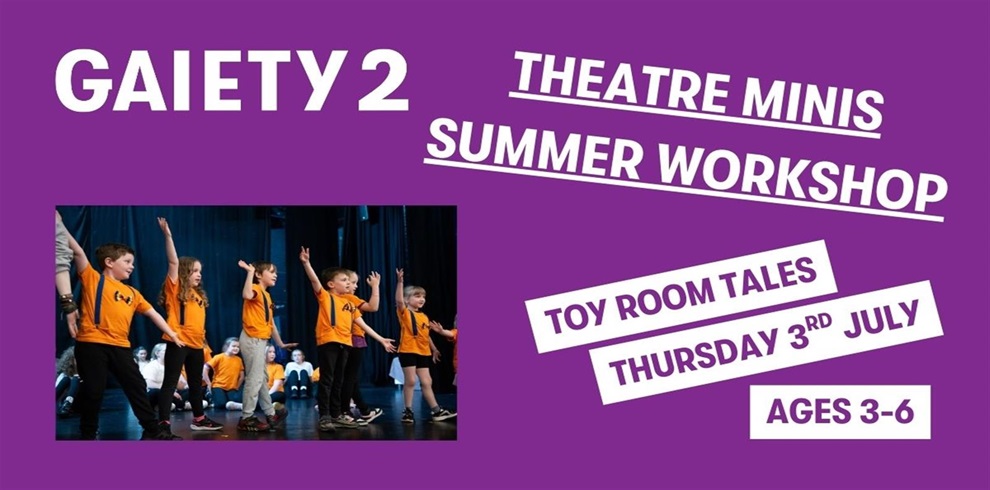 Promotional poster for "GAIETY 2 THEATRE MINIS SUMMER WORKSHOP" on a purple background. The theme for this session is "toyroom tales," scheduled for "Thursday 3rd JULY." The workshop is for children aged 3–6. On the left side, there is a photo of young children wearing orange t-shirts on stage, actively participating with arms raised during a theatre activity.