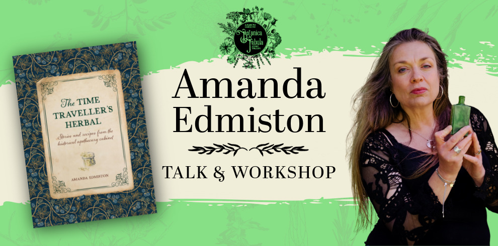 Promotional banner for a talk and workshop event featuring Amanda Edmiston. The image has a green and beige botanical-themed background. On the left side, there is a book titled The Time Traveller's Herbal by Amanda Edmiston. In the center, text reads: “Amanda Edmiston – Talk & Workshop.” At the top center is a circular logo that reads “Botanica Fabula.” On the right side, Amanda Edmiston is shown holding a green glass bottle, wearing a black lace top, with long hair and hoop earrings.