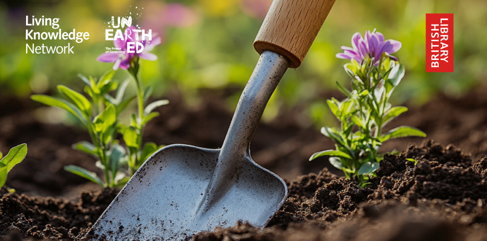 This image shows a close-up of a garden trowel stuck in the soil, with two small flowering plants nearby. The soil looks rich and freshly tilled, indicating a gardening or planting activity. The background is blurred but shows some greenery and hints of other plants. On the image, there are logos and text: "Living Knowledge Network" in white text on the left. "UNEARTHED The Power of Gardening" also on the left. A red vertical banner on the right says "BRITISH LIBRARY." This image likely relates to gardening, education, or environmental knowledge shared by the British Library's Living Knowledge Network initiative, promoting the benefits and power of gardening.