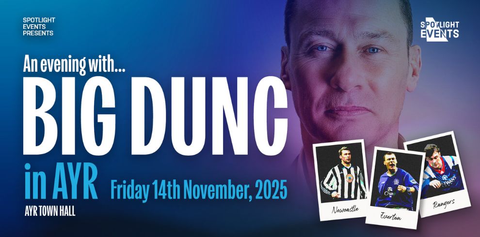 Event image for “An Evening with Big Dunc in Ayr.” The event takes place on Friday, 14th November 2025 at Ayr Town Hall. The poster features a large close-up of a man’s face in the background and three smaller photos showing him in football kits for Newcastle, Everton, and Rangers. Presented by Spotlight Events.