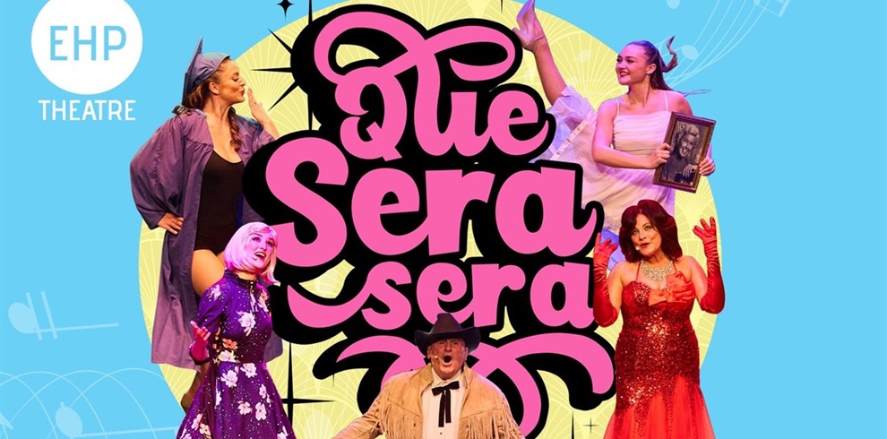 A bright promotional poster with a turquoise background and the title “Que Sera Sera” in bold, pink, swirling lettering at the center. Surrounding the title are five performers in colorful costumes: one wearing a graduation cap and gown, one in a short purple wig and sparkly dress, one dressed in a cowboy outfit, one in a red sequined evening gown with matching gloves, and one in a white ballet-style dress holding a framed photo. Behind them is a yellow circular shape with musical notes scattered around. The EHP Theatre logo appears in a white circle in the top left corner.