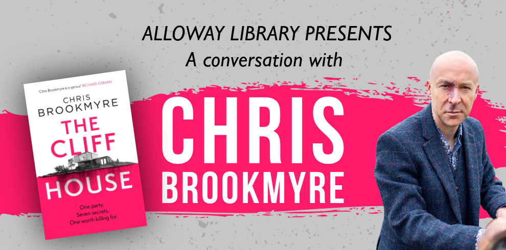 Promotional banner reading “Alloway Library presents a conversation with Chris Brookmyre.” On the left is the cover of his book The Cliff House. Across the center is his name in large lettering on a pink background. On the right is a portrait of a bald man in a dark jacket looking toward the camera.