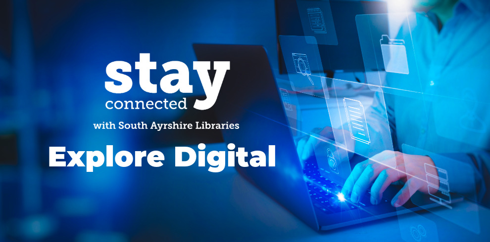 A blue-toned promotional graphic showing hands typing on a laptop with translucent digital icons (documents, folders, search, and security) floating above the keyboard. Text reads: “Stay connected with South Ayrshire Libraries – Explore Digital.”