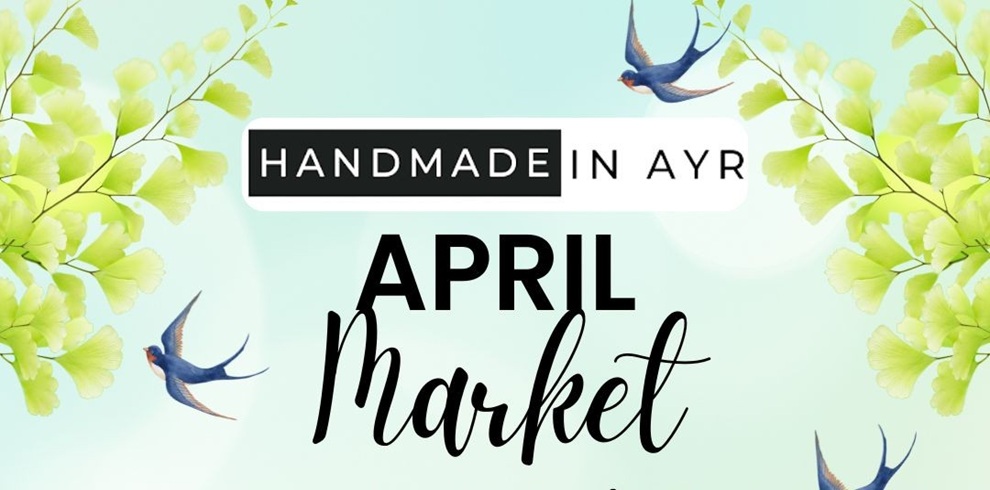 Spring-themed poster reading ‘Handmade in Ayr – April Market,’ featuring soft green leaves and small birds flying against a pale blue background.