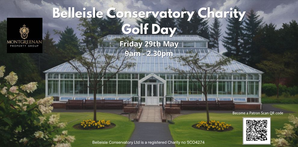 Promotional image for the Belleisle Conservatory Charity Golf Day. The image features an illustrated glass conservatory building surrounded by trees and landscaped gardens with flowerbeds in the foreground. Text on the poster reads: ‘Belleisle Conservatory Charity Golf Day, Friday 29th May, 9am–2.30pm.’ The Montgreenan Property Group logo appears on the left side, and a QR code with the caption ‘Become a Patron Scan QR code’ appears on the right. A note at the bottom states: ‘Belleisle Conservatory Ltd is a registered Charity no SCO4274.