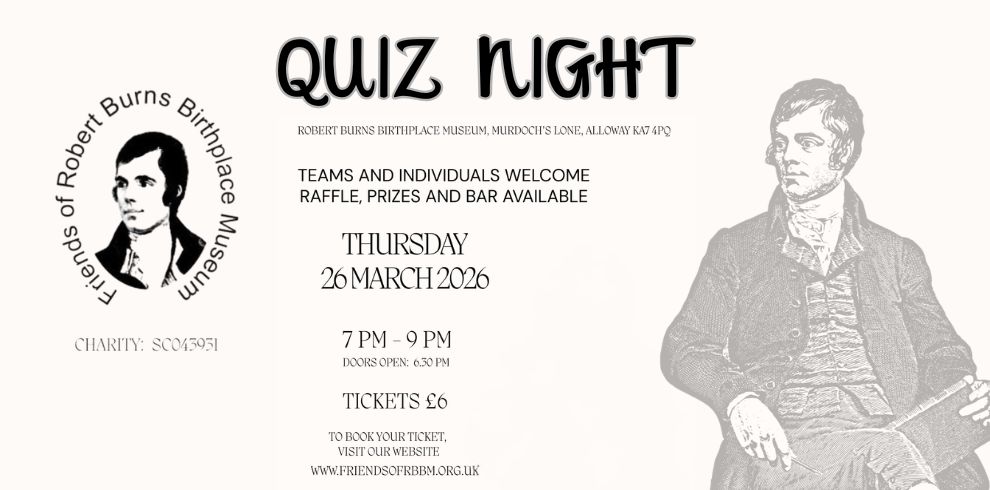 Image Poster for a Quiz Night event hosted by the Friends of Robert Burns Birthplace Museum. The design features the museum’s circular logo on the left and an illustrated historic figure seated on the right. Large text at the top reads ‘Quiz Night’. Event details include: Robert Burns Birthplace Museum, Murdoch’s Lone, Alloway KA7 4PQ. Teams and individuals welcome, with raffle, prizes, and bar available. The event takes place on Thursday 26 March 2026 from 7 PM to 9 PM, with doors opening at 6:30 PM. Tickets cost £6. Booking information directs visitors to www.friendsofrbbm.org.uk.