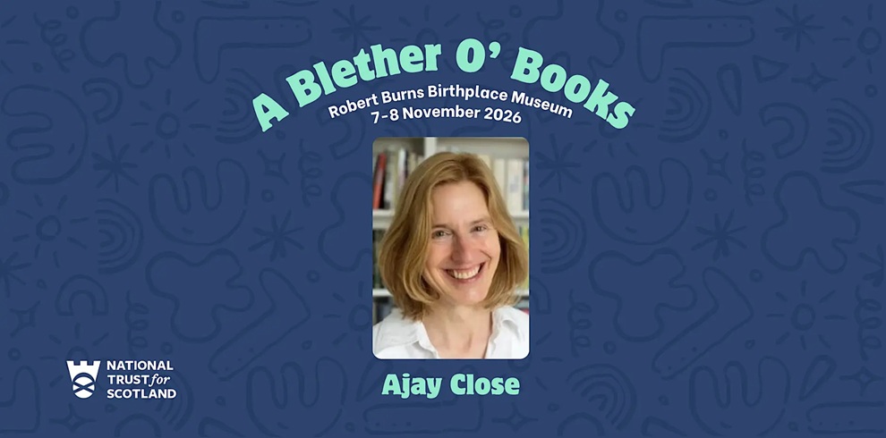 Promotional poster for A Blether O’ Books featuring a central portrait of author Ajay Close, smiling, with shoulder-length light brown hair, standing in front of bookshelves. Text at the top reads: “A Blether O’ Books, Robert Burns Birthplace Museum, 7–8 November 2026.” The name “Ajay Close” appears beneath the portrait. The National Trust for Scotland logo is shown in the bottom left, set against a blue illustrated background.