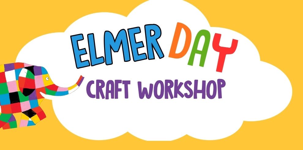 Promotional graphic with a bright yellow background and a white cloud shape in the centre. Colourful text reads “Elmer Day” at the top, with “Craft Workshop” in purple underneath. On the left side, Elmer the patchwork elephant, made of bright multicoloured squares, is shown walking into the cloud with a raised trunk.