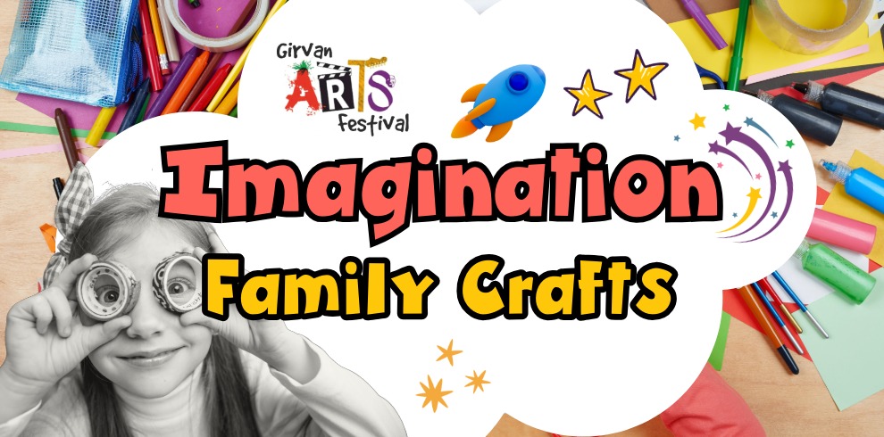 A colourful promotional graphic for the “Girvan Arts Festival” featuring the title “Imagination Family Crafts” in large, playful lettering. The background shows a tabletop covered with art and craft materials, including coloured pens, pencils, paper, glue, and paint. On the left side, there is a black‑and‑white photograph of a young child holding round craft objects up to their eyes like pretend glasses. The top left corner includes the Girvan Arts Festival logo. Decorative illustrated elements such as stars, sparkles, and a small cartoon rocket surround the text, reinforcing a creative and imaginative theme.