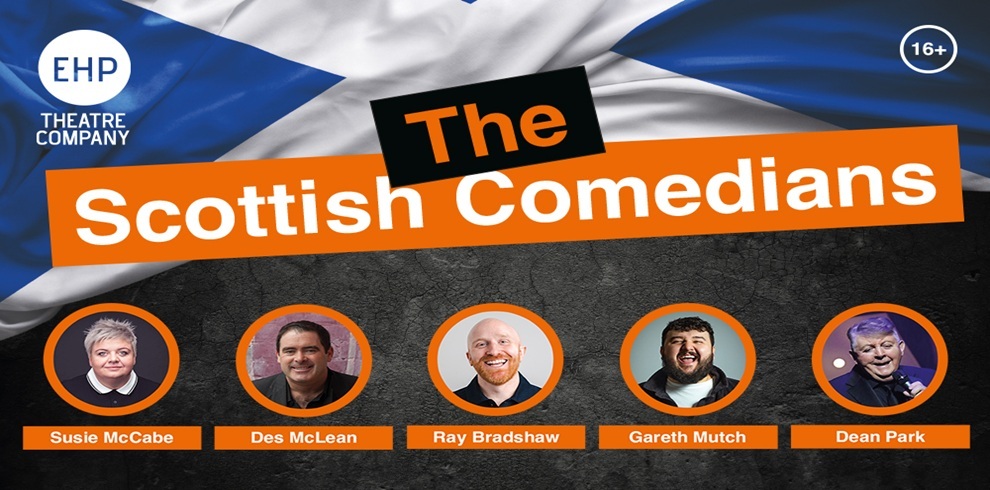 Promotional poster for The Scottish Comedians featuring a bold orange and white title over a Scottish flag background. Along the bottom are five circular performer headshots, each with a name caption beneath: Susie McCabe, Des McLean, Ray Bradshaw, Gareth Mutch, and Dean Park. Logos for EHP Theatre Company and a ‘16+’ age rating appear in the corners. The overall design is modern, high‑contrast, and stage‑show themed.