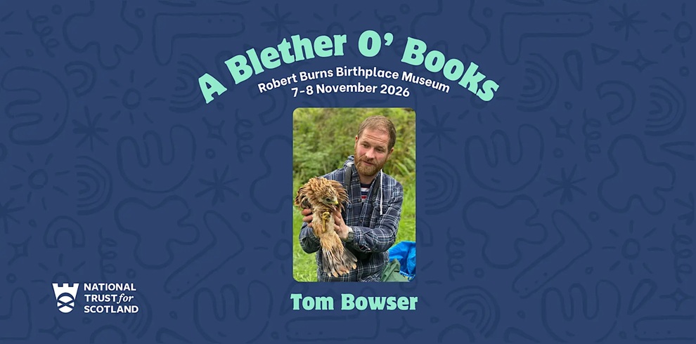 Promotional poster for A Blether O’ Books featuring a central portrait of a person standing outdoors, holding a bird of prey with mottled brown feathers. The background shows green vegetation. Text at the top reads: “A Blether O’ Books, Robert Burns Birthplace Museum, 7–8 November 2026.” The name “Tom Bowser” appears beneath the portrait. The National Trust for Scotland logo is shown in the bottom left, set against a blue illustrated background.