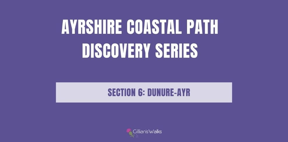 Purple promotional graphic with white text reading ‘Ayrshire Coastal Path Discovery Series’. A pale-lilac banner beneath states ‘Section 6: Dunure-Ayr’. A small Gillian’s Walks logo appears near the bottom centre.