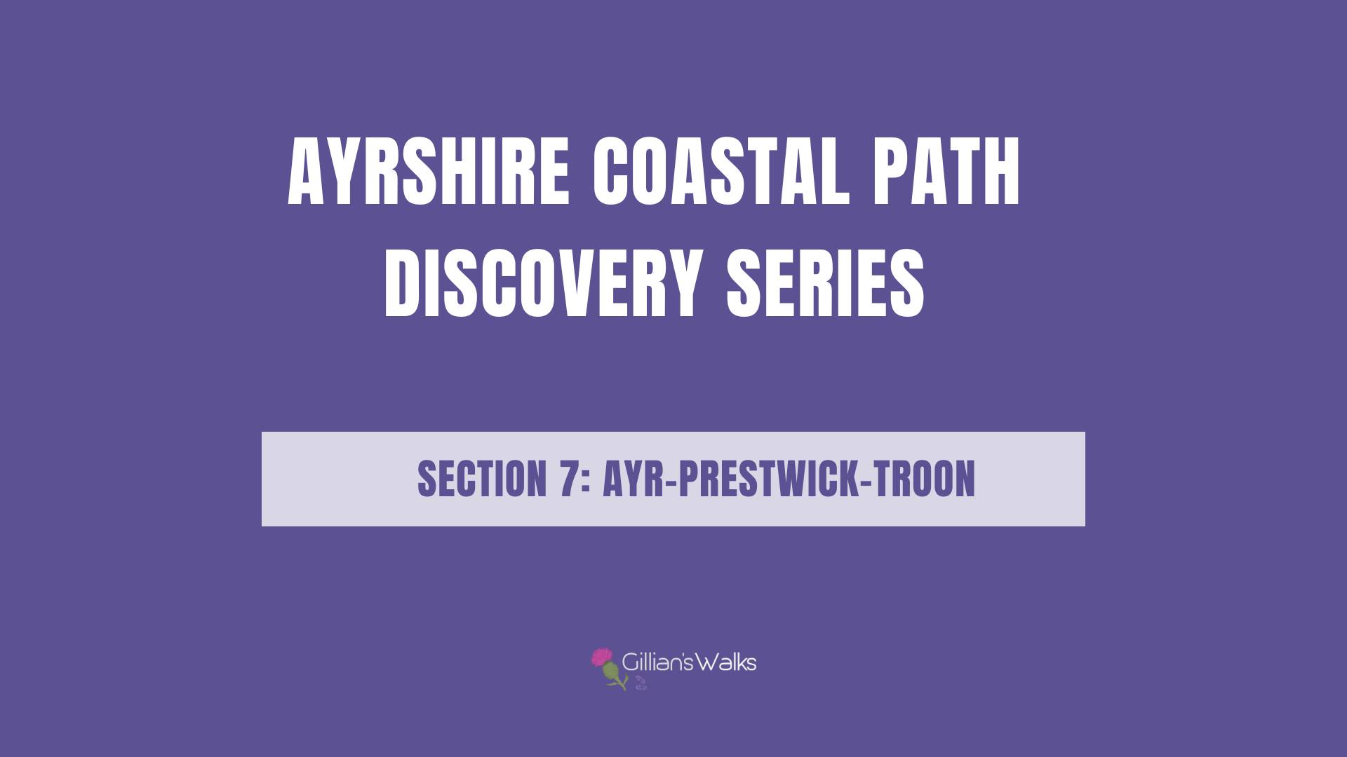 Purple promotional graphic with white text reading ‘Ayrshire Coastal Path Discovery Series’. A pale-lilac banner beneath states ‘Section 7: Ayr-Prestwick-Troon’. A small Gillian’s Walks logo appears near the bottom centre.
