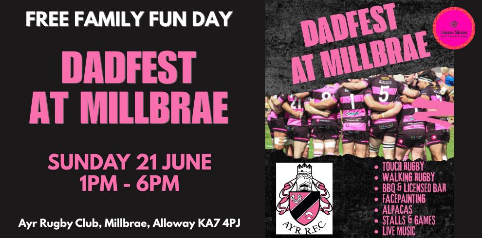 A promotional image for a community event titled “Dadfest at Millbrae.” The design uses a black background with bold pink and white text. At the top, large white text reads: “FREE FAMILY FUN DAY.” Below that, in large pink capital letters, the main headline reads: “DADFEST AT MILLBRAE.” Further down, event details appear in pink text: “SUNDAY 21 JUNE” and “1PM – 6PM.” At the bottom left, smaller white text provides the location: “Ayr Rugby Club, Millbrae, Alloway KA7 4PJ.” On the right side of the poster, there is a photo showing a group of rugby players standing close together in a huddle, wearing black and pink uniforms. Above this image, angled pink text repeats: “DADFEST AT MILLBRAE.” Below the image is a list of activities in pink text with bullet points: Touch rugby Walking rugby BBQ & licensed bar Facepainting Alpacas Stalls & games Live music Near the bottom right is a crest logo labeled “AYR RFC,” featuring a shield with pink and black elements. At the top right corner, there is a circular pink logo reading “Neon Skies.”