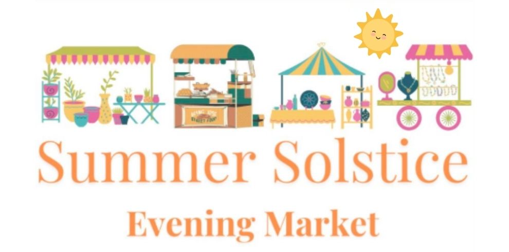 Illustrated promotional graphic for a “Summer Solstice Evening Market.” The design features a row of small, colourful market stalls and tents across the top, including displays of plants, baked goods, crafts, and jewellery. A stylised yellow sun icon appears in the upper right corner. Below the illustrations, large orange text reads “Summer Solstice,” with smaller text underneath reading “Evening Market.” The background is light and minimal, allowing the bright pastel colours of the stalls and text to stand out.