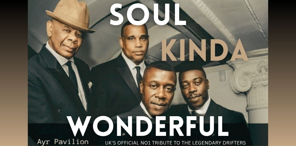 A promotional image featuring four formally dressed people standing close together indoors, with a soft, neutral-toned background including a column detail. Large text overlays the image reading “SOUL KINDA WONDERFUL.” At the bottom, smaller text includes “Ayr Pavilion” and “UK’s Official No1 Tribute to the Legendary Drifters.” The overall design is sleek and classic, using muted tones and bold white text to emphasise the musical tribute event.