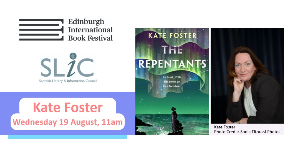 Promotional graphic for an Edinburgh International Book Festival event featuring Kate Foster. On a light grey background, the Edinburgh International Book Festival logo appears at the top left, with the Scottish Library & Information Council (SLIC) logo below. A purple and white banner at the bottom left reads: “Kate Foster – Wednesday 19 August, 11am.” In the centre is the book cover for The Repenants by Kate Foster, showing a figure standing on a rocky shoreline beneath a green and purple aurora over the sea, with the text: “Iceland, 1790. His revenge. Her freedom.” On the right is a portrait of the author seated against a dark blue backdrop, resting their head on one hand and wearing a dark jacket over a light top. A caption beneath the photograph reads: “Kate Foster. Photo Credit: Sonia Fitoussi Photos.”