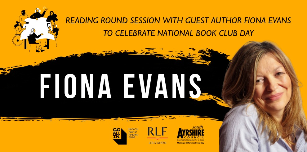 Promotional image for a Reading Round Session celebrating National Book Club Day. The design features a yellow background with the text "Reading Round Session with Guest Author Fiona Evans to Celebrate National Book Club Day" above a black paint-stroke banner displaying "Fiona Evans" in large white letters. An illustration of people gathered around a table reading appears in the top left corner, while a portrait photograph of the guest author is shown on the right. Logos for Go All In, National Year of Reading 2026, Royal Literary Fund Education, and South Ayrshire Council are displayed along the bottom.