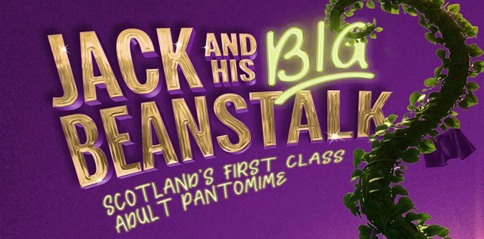 Promotional graphic for Jack and His Big Beanstalk. Large gold and bright green lettering appears on a purple background, with the title "Jack and His Big Beanstalk" displayed prominently. Beneath the title, text reads "Scotland's First Class Adult Pantomime." A large green beanstalk winds up the right-hand side of the image, partially framing the design. The graphic uses bold colours, sparkling highlights and a playful fairy-tale style.