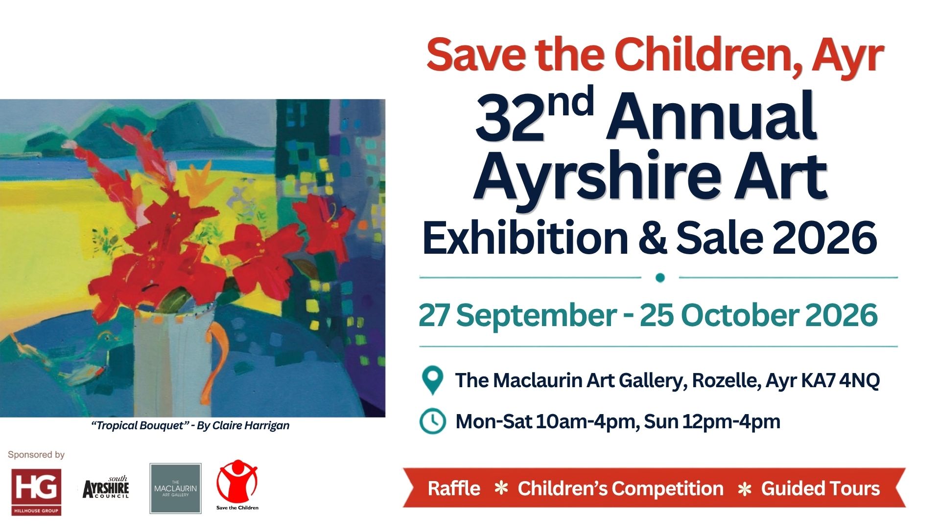 Promotional image for the Save the Children Ayr 32nd Annual Ayrshire Art Exhibition & Sale 2026. The poster features a colourful painting titled "Tropical Bouquet" by Claire Harrigan, showing red flowers in a white vase against a vibrant coastal landscape. Event details include dates 27 September to 25 October 2026, venue The Maclaurin Art Gallery, Rozelle, Ayr KA7 4NQ, and opening times Monday to Saturday 10am to 4pm, Sunday 12pm to 4pm. Sponsor logos for Hillhouse Group, South Ayrshire Council, The Maclaurin Art Gallery, and Save the Children appear at the bottom, alongside information about a raffle, children's competition, and guided tours.