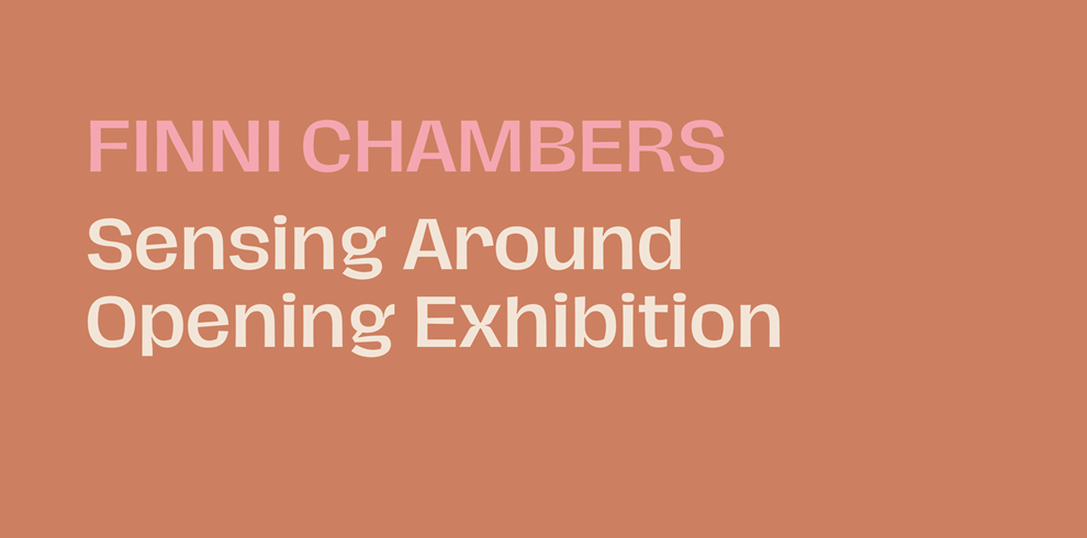 Promotional graphic with a warm terracotta background. Large pink text at the top reads “FINNI CHAMBERS.” Below, in cream-coloured text, are the words “Sensing Around Opening Exhibition.” The design is minimalist, with all text aligned to the left and ample empty space surrounding it.