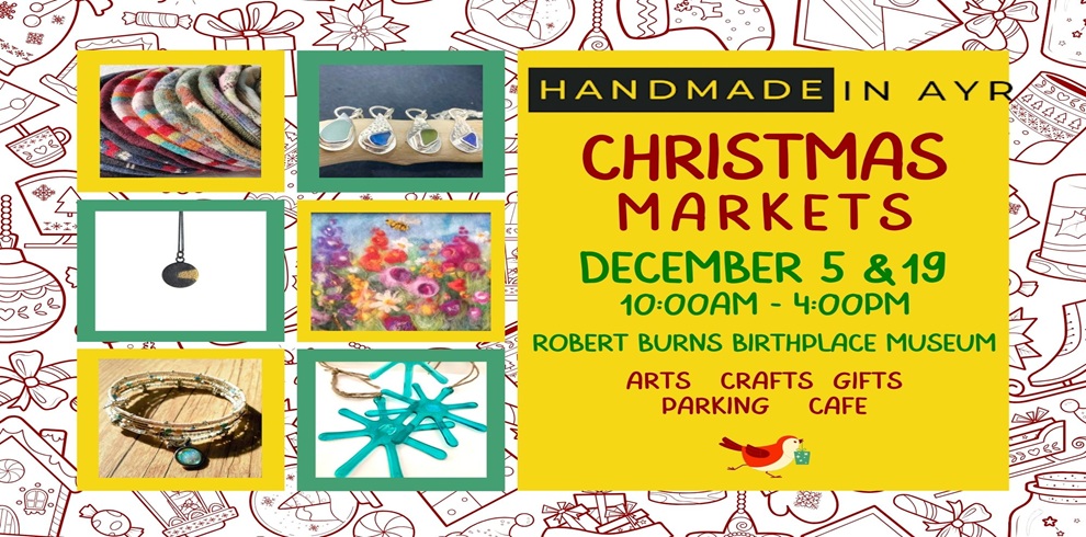 Promotional poster for Handmade in Ayr Christmas Markets. The design features a bright yellow central panel with the text: “Handmade in Ayr Christmas Markets, December 5 & 19, 10:00am–4:00pm, Robert Burns Birthplace Museum. Arts, Crafts, Gifts. Parking. Cafe.” Surrounding the text are photographs of handmade items including colourful felted textiles, sea glass earrings, a pendant necklace, a vibrant floral artwork, beaded bracelets, and turquoise star-shaped jewellery. The background is white with festive Christmas-themed line drawings, and a small robin illustration appears at the bottom of the poster.