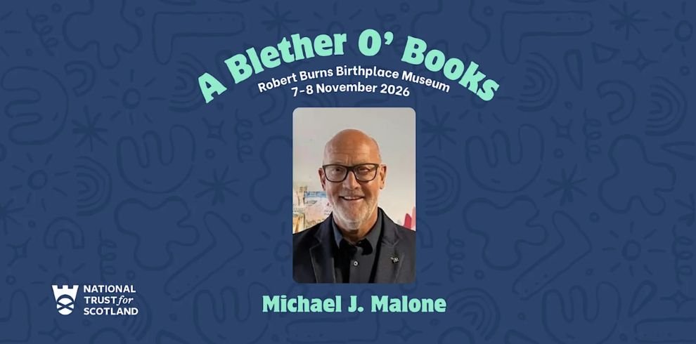 Promotional graphic for the A Blether O’ Books literary festival at Robert Burns Birthplace Museum, taking place 7–8 November 2026. The design features a blue patterned background with a central portrait photograph of an author or speaker. Text above the image reads “A Blether O’ Books” and “Robert Burns Birthplace Museum, 7–8 November 2026”. Text below the photograph reads “Michael J. Malone”. The National Trust for Scotland logo appears in the bottom left corner. The overall design uses shades of blue and turquoise with a clean, modern literary festival style.