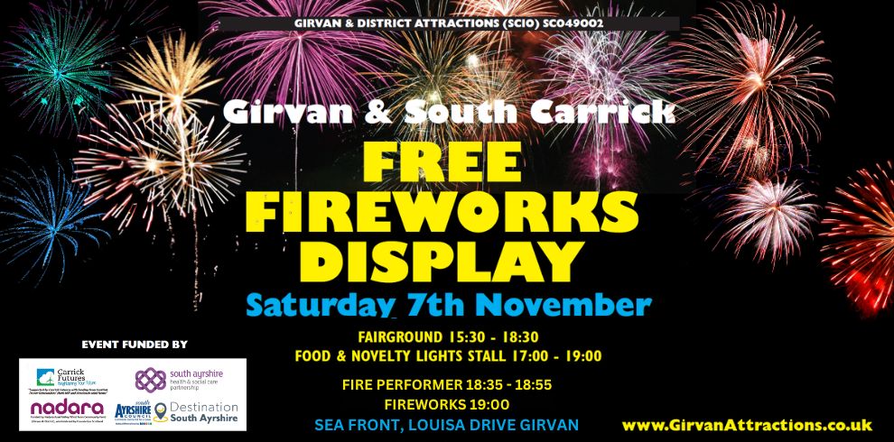 Promotional poster for the Girvan & South Carrick Free Fireworks Display. Colourful fireworks burst across a night sky above large yellow text reading “FREE FIREWORKS DISPLAY”. The event takes place on Saturday 7th November at the seafront on Louisa Drive, Girvan. Timings include fairground rides from 3.30pm to 6.30pm, a food and novelty lights stall from 5.00pm to 7.00pm, a fire performer from 6.35pm to 6.55pm, and fireworks at 7.00pm. Funding partner logos appear at the bottom left, with the Girvan Attractions website displayed at the bottom right.