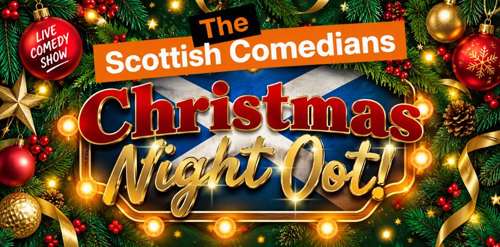 Promotional poster for The Scottish Comedians Christmas Night Oot! featuring large gold and red festive lettering set against a Scottish Saltire flag backdrop. The image is framed with Christmas decorations including evergreen branches, red and gold baubles, holly berries, pinecones, ribbons and warm glowing lights. A red bauble in the top left reads “Live Comedy Show”. The overall design is bright, festive and seasonal.